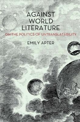 Against World Literature: On the Politics of Untranslatability