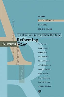 Always Reforming: Explorations in Systematic Theology