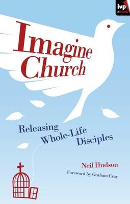 Imagine Church: Releasing Dynamic Everyday Disciples