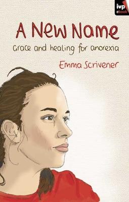 A New Name: Grace and Healing for Anorexia