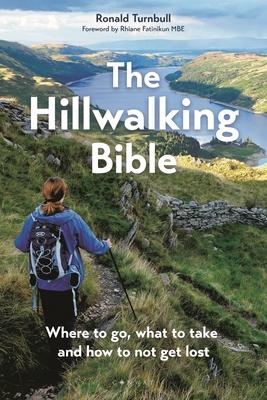 The Hillwalking Bible: Where to Go, What to Take and How to Not Get Lost