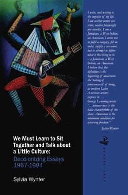 We Must Learn to Sit Down Together and Talk about a Little Culture: Decolonising Essays 1967-1984