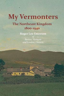 My Vermonters: The Northeast Kingdom 1800-1940