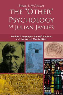 'Other' Psychology of Julian Jaynes: Ancient Languages, Sacred Visions, and Forgotten Mentalities