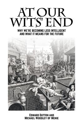 At Our Wits' End: Why We're Becoming Less Intelligent and What It Means for the Future