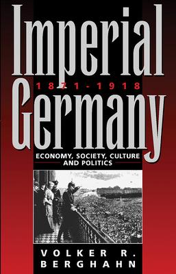 Imperial Germany 1871-1918: Economy, Society, Culture and Politics