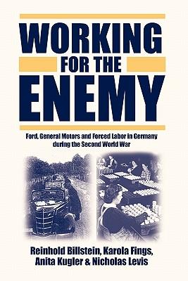 Working for the Enemy: Ford, General Motors, and Forced Labor in Germany During the Second World War