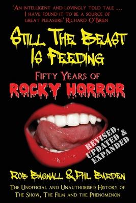 Still The Beast Is Feeding: Fifty Years Of Rocky Horror: The Unofficial and Unauthorised History of The Show, The Film and the Phenomenon