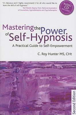 Mastering the Power of Self-Hypnosis: A Practical Guide to Self Empowerment - Second Edition [With CD (Audio)]