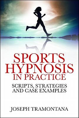 Sports Hypnosis in Practice: Scripts, Strategies and Case Examples