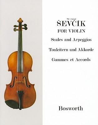 The Original Sevcik for Violin: Scales and Arpeggios/Tonleitern Und Akkorde/Gammes Et Accords