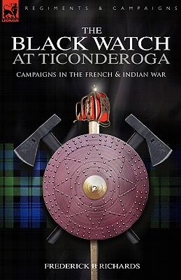 The Black Watch at Ticonderoga: Campaigns in the French & Indian War