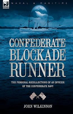 Confederate Blockade Runner: the Personal Recollections of an Officer of the Confederate Navy