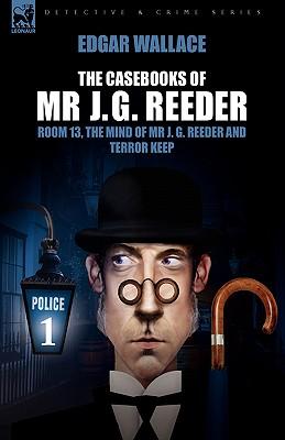 The Casebooks of MR J. G. Reeder: Book 1-Room 13, the Mind of MR J. G. Reeder and Terror Keep