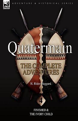 Quatermain: the Complete Adventures: 4-Finished & The Ivory Child