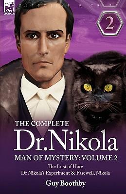 The Complete Dr Nikola-Man of Mystery: Volume 2-The Lust of Hate, Dr Nikola's Experiment & Farewell, Nikola