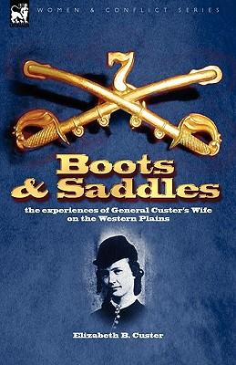 Boots and Saddles: the experiences of General Custer's Wife on the Western Plains