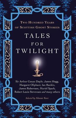 Tales for Twilight: Two Hundred Years of Scottish Ghost Stories