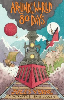 Around the World in Eighty Days: New Translation with Illustrations by Ross Collins and Extra Reading Material for Young Readers