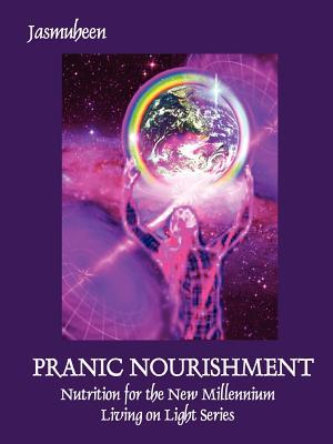 PRANIC NOURISHMENT - Nutrition for the New Millennium - Living on Light Series