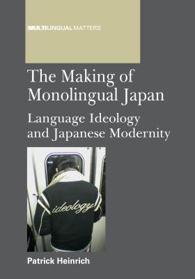 Making of Monolingual Japan PB: Language Ideology and Japanese Modernity