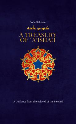 A Treasury of 'A'ishah: A Guidance from the Beloved of the Beloved