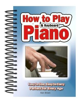 How to Play Piano & Keyboard: Easy-To-Use, Easy-To-Carry; Perfect for Every Age