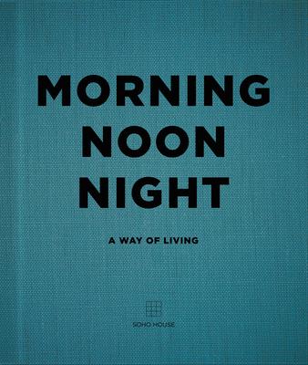 Morning Noon Night: A Way of Living