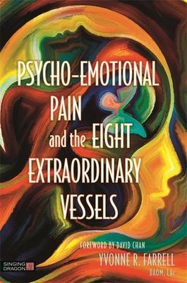 Psycho-Emotional Pain and the Eight Extraordinary Vessels: Treating the Spirit