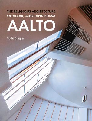 The Religious Architecture of Alvar, Aino and Elissa Aalto