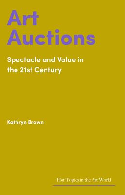 Art Auctions: Spectacle and Value in the 21st Century