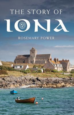 The Story of Iona: An Illustrated History and Guide