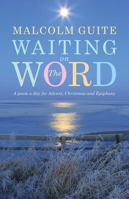 Waiting on the Word: A Poem a Day for Advent, Christmas and Epiphany