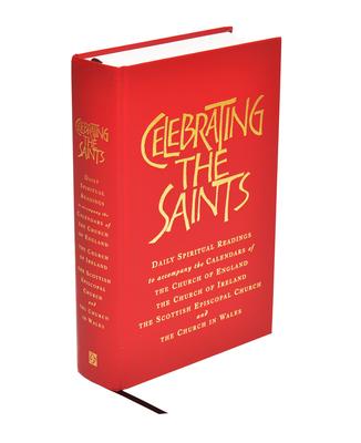 Celebrating the Saints (Paperback): Daily Spiritual Readings for the Calendars of the Church of England, the Church of Ireland, the Scottish Episcopal
