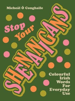 Stop Your Shenanigans: Colourful Irish Words for Everyday Use Subscription