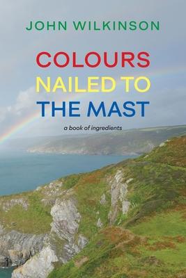 Colours Nailed to the Mast: A Book of Ingredients