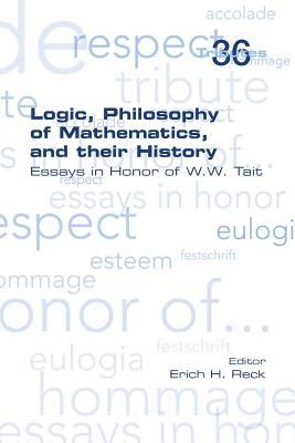 Logic, Philosophy of Mathematics, and their History: Essays in Honor of W. W. Tait