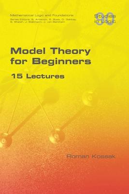 Model Theory for Beginners. 15 Lectures