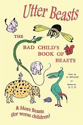 Utter Beasts: The Bad Child's Book of Beasts and More Beasts (for Worse Children)