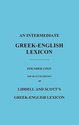 An Intermediate Greek-English Lexicon: Founded Upon the Seventh Edition of Liddell and Scott's Greek-English Lexicon