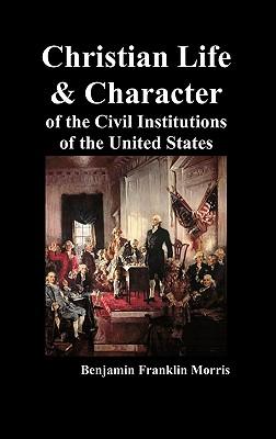 Christian Life and Character of the Civil Institutions of the United States