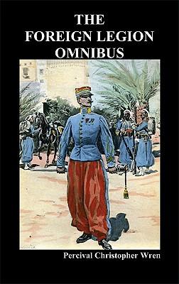 The Foreign Legion Omnibus: Beau Geste, Beau Sabreur, and Beau Ideal