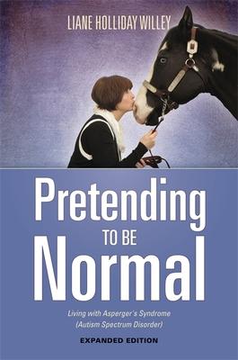 Pretending to Be Normal: Living with Asperger's Syndrome (Autism Spectrum Disorder) Expanded Edition