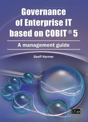 Governance of Enterprise It Based on COBIT 5: A Management Guide