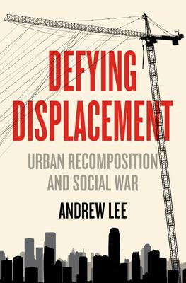 Defying Displacement: Urban Recomposition and Social War