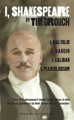 I, Shakespeare: Four of Shakespeare's Better-Known Plays Re-Told for Young Audiences for Their Lesser-Known Characters: I, Malvolio/I,