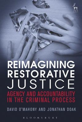 Reimagining Restorative Justice: Agency and Accountability in the Criminal Process Subscription