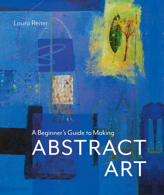 A Beginner's Guide to Making Abstract Art