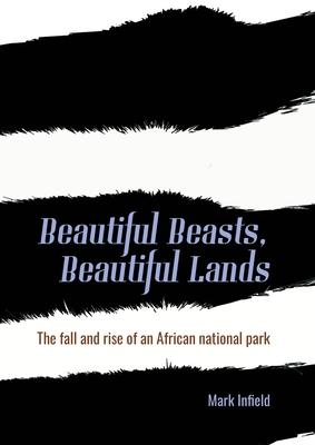 Beautiful Beasts, Beautiful Lands: The Fall and Rise of an African National Park