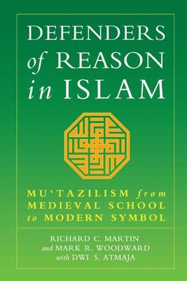 Defenders of Reason in Islam: Mu'tazililism from Medieval School to Modern Symbol